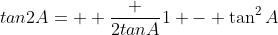 tan2A=  \frac {2tanA}{1 - \tan^2A}