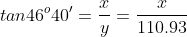 tan46^{o}40'=\frac{x}{y}=\frac{x}{110.93}