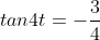 tan4t=-\frac{3}{4}