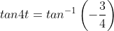 tan4t=tan^{-1}\left(-\frac{3}{4}\right)