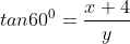 tan60^0=\frac{x+4}{y}