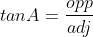 tanA=\frac{opp}{adj}