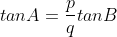 tanA=\frac{p}{q}tanB
