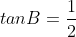 tanB=\frac{1}{2}