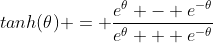 tanh(\theta) = \frac{e^{\theta} - e^{-\theta}}{e^{\theta} + e^{-\theta}}