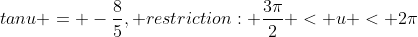 tanu = -\frac{8}{5}, restriction: \frac{3\pi}2 < u < 2\pi