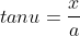 tanu=\frac{x}{a}