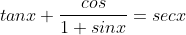 tanx+\frac{cos}{1+sinx}=secx