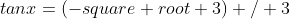 tanx=(-square root 3) / 3