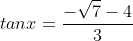 tanx=\frac{-\sqrt{7}-4}{3}