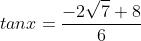 tanx=\frac{-2\sqrt{7}+8}{6}