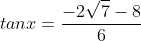 tanx=\frac{-2\sqrt{7}-8}{6}