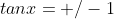 tanx=+/-1
