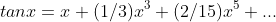tanx=x+(1/3)x^3+(2/15)x^5+...