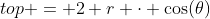 top = 2 r \cdot \cos(\theta)