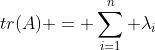 tr(A) = \sum_{i=1}^n \lambda_i