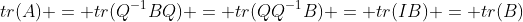 tr(A) = tr(Q^{-1}BQ) = tr(QQ^{-1}B) = tr(IB) = tr(B)