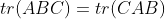 tr(ABC)=tr(CAB)