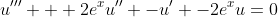 u''' + 2e^xu'' -u' -2e^xu=0