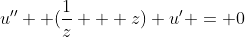 u''+ (\frac{1}{z} + z) u' = 0