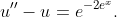 u''-u=e^{-2e^{x}}.