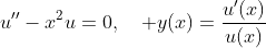 u''-x^2u=0,\quad y(x)=\frac{u'(x)}{u(x)}