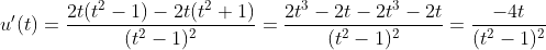 u'(t)=\frac{2t(t^2-1)-2t(t^2+1)}{(t^2-1)^2}=\frac{2t^3-2t-2t^3-2t}{(t^2-1)^2}=\frac{-4t}{(t^2-1)^2}
