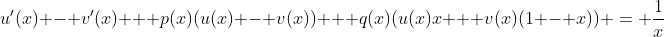 u'(x) - v'(x) + p(x)(u(x) - v(x)) + q(x)(u(x)x + v(x)(1 - x)) = \frac{1}{x}