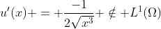u'(x) = \frac{-1}{2\sqrt{x^3}} \notin L^1(\Omega)