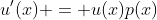 u'(x) = u(x)p(x)