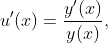 u'(x)=\dfrac{y'(x)}{y(x)},