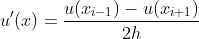u'(x)=\frac{u(x_{i-1})-u(x_{i+1})}{2h}