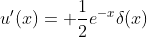 u'(x)= \frac{1}{2}e^{-x}\delta(x)