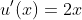 u'(x)=2x