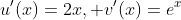 u'(x)=2x, v'(x)=e^x
