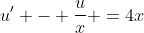 u' - \frac{u}{x} =4x