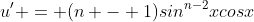 u' = (n - 1)sin^{n-2}xcosx
