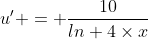 u' = \frac{10}{ln 4\times{x}}