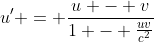 u' = \frac{u - v}{1 - \frac{uv}{c^2}}