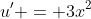 u' = 3x^2