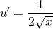 u'=\frac{1}{2\sqrt{x}}