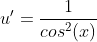 u'=\frac{1}{cos^2(x)}