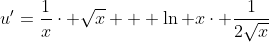 u'=\frac{1}{x}\cdot \sqrt{x} + \ln x\cdot \frac{1}{2\sqrt{x}}