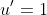 u'=1