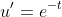 u'=e^{-t}