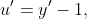 u'=y'-1,