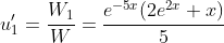 u'_{1}=\frac{W_{1}}{W}=\frac{e^{-5x}(2e^{2x}+x)}{5}
