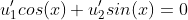 u'_{1}cos(x)+u'_{2}sin(x)=0