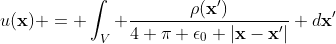 u(\mathbf{x}) = \int_{V} \frac{\rho(\mathbf{x'})}{4 \pi \epsilon_0 |\mathbf{x}-\mathbf{x'}|} d\mathbf{x'}