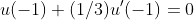 u(-1)+(1/3)u'(-1)=0